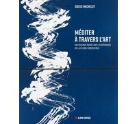 Méditer à travers l'art (édition 2025) 100 oeuvres pour faire l'expérience de la pleine conscience - Soizic Michelot - Albin Michel - broché - Beau livre