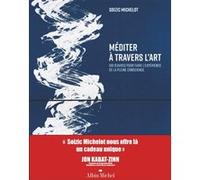 Méditer à travers l'art (édition 2025) Soizic Michelot (Auteur), Jon Kabat-Zin (Contributions), Philippe Filliot (Postface)
