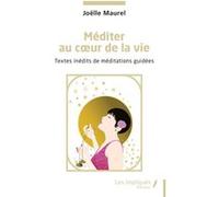 Méditer au coeur de la vie Joëlle Maurel (Auteur)