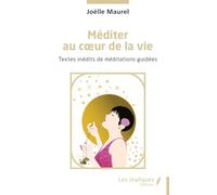 Méditer au coeur de la vie: Textes inédits de méditations guidées
