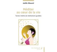 Méditer au coeur de la vie Textes inédits de méditations guidées - Joëlle Maurel - Les Impliqués - broché - Guide