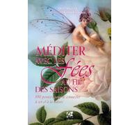 Méditer avec les fées au fil des saisons - 100 pensées pour se connecter à soi et à la nature