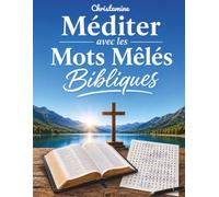 Méditer avec les Mots Mêlés Bibliques: 46 grilles inspirées de la Parole de Dieu pour jouer, apprendre et nourrir sa foi.