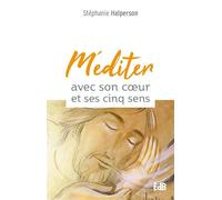 Méditer avec son cÅ“ur et ses cinq sens - Stéphanie Halperson - Beatitudes Eds - broché - Essai