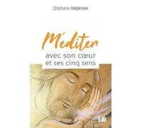 Méditer avec son coeur et ses cinq sens
