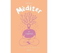 Méditer ça s'apprend: Une méthode progressive