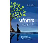 Méditer c'est facile !: 9 semaines pour apprendre à méditer, pas à pas