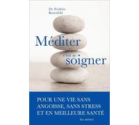 Méditer, c'est se soigner Pour une vie sans angoisse, sans stress, et en bonne santé. - Frédéric Rosenfeld - Les Arenes Eds - broché - Guide