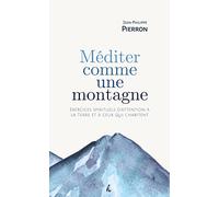 Méditer comme une montagne: Exercices spirituels d’attention à la Terre et à ceux qui l’habitent