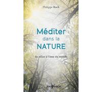 Méditer dans la nature: Se relier à l'âme du monde