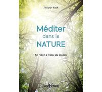 Méditer dans la nature: Se relier à l'âme du monde