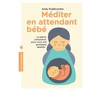 Méditer en attendant bébé: La pleine conscience pour vivre une grossesse apaisée