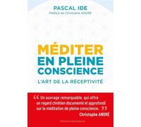 Méditer en pleine conscience L'art de la réceptivité - Pascal Ide - Emmanuel Eds De L' - broché - Essai