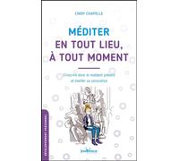 Méditer en tout lieu, à tout moment: S'inscrire dans le moment présent et éveiller sa conscience