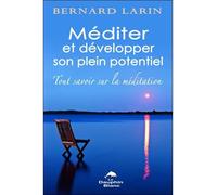 Méditer Et Développer Son Plein Potentiel - Tout Savoir Sur La Méditation