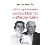 Méditer la parole de Dieu avec Louis Lochet et Marthe Robin - Monique Mazzoleni - Salvator - broché - Essai