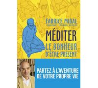 Méditer - Le bonheur d'être présent - Fabrice Midal - Philippe Rey - broché - Guide