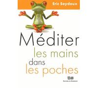 Méditer Les Mains Dans Les Poches - Le Manuel Incontournable