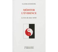 Méditer l'évidence Le livre des deux vérites - Claude Louis Roudil - L'originel Accarias - broché - Essai