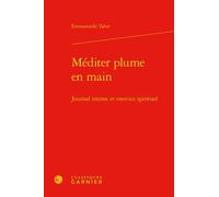 Méditer Plume En Main - Journal Intime Et Exercice Spirituel