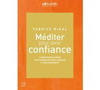 Méditer pour avoir confiance Fabrice Midal (Auteur), Fabrice Midal (Lu par)