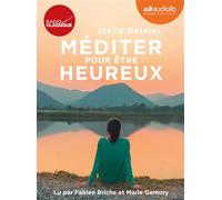Méditer pour être heureux Livre audio 4 CD Audio - Stella Delmas - Audiolib - Coffret - Textes lus