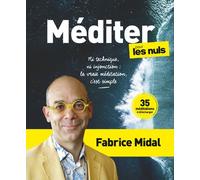 Méditer pour les Nuls - Ni technique, ni injonction : la vraie méditation, c'est simple Fabrice Midal (Auteur)