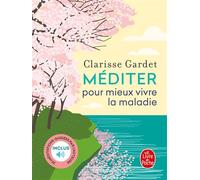 Méditer pour mieux vivre la maladie - Clarisse Gardet - Lgf - broché - Essai