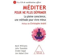 Méditer pour ne plus déprimer. La pleine conscience, une méthode pour vivre mieux.