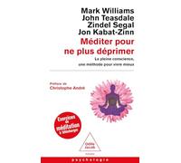 Méditer pour ne plus déprimer: La pleine conscience, une méthode pour vivre mieux