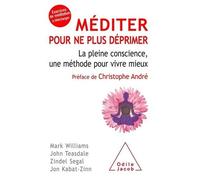 Méditer Pour Ne Plus Déprimer - La Pleine Conscience, Une Méthode Pour Vivre Mieux
