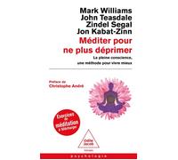 Méditer pour ne plus déprimer La pleine conscience, une méthode pour vivre mieux - Mark Williams - Odile Jacob - Poche - Guide
