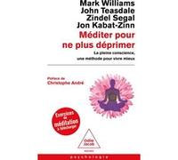 Méditer pour ne plus déprimer Mark Williams (Auteur), John Teasdale (Auteur), Zindel Segal (Auteur), Jon Kabat-Zinn (Auteur), Christophe André (Auteur)