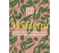 Mediterra: Recipes from the Islands and Shores of the Mediterranean by Tish, Ben