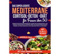 Mediterrane-Cortisol Detox-Diät-Kochbuch für Frauen über 50: Bringen Sie Hormone ins Gleichgewicht, kurbeln Sie den Stoffwechsel an und reduzieren Sie Bauchfett auf natürliche Weise mit entzündungshem