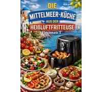 Mediterrane Küche mit der HeiBluftfritteuse: Viele leckere und schmackhafte Rezepte
