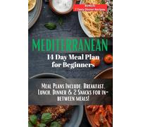 Mediterranean 14-Day Meal Planner for Beginners & Wellness Journal: Eat Better. Feel Better. Live Longer - One Delicious Day at a Time