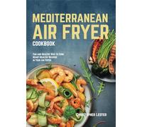 Mediterranean Air Fryer Cookbook: Fun and Healthy Way to Cook Heart-Healthy Recipes in Your Air Fryer