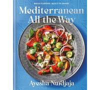 Mediterranean All the Way Bold Flavors, Built to Share: A Cookbook - Ayesha Nurdjaja - Clarkson Potter - ebook (ePub) - Livre
