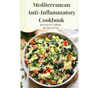 Mediterranean Anti-Inflammatory Cookbook for Over 60: 40 Easy Recipes for One or Two to Reduce Inflammation, Relieve Joint Pain, and Feel Energized Every Day