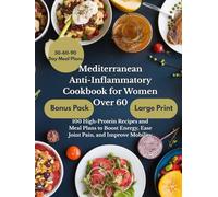 Mediterranean Anti-Inflammatory Cookbook for Women Over 60: 100 High-Protein Recipes and Meal Plans to Boost Energy, Ease Joint Pain, and Improve Mobility