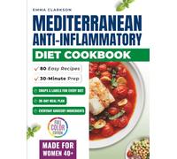 Mediterranean Anti-Inflammatory Diet Cookbook: 80 Easy 30-Minute Recipes Made with Everyday Grocery-Store Ingredients, Plus a 30-Day Meal Plan for Women 40+