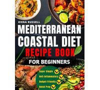 Mediterranean Coastal Diet Recipe Book for Beginners: Simple and Straight-to-the Point Anti-Inflammatory Meals for inflammation, Hormonal Balance, and Healthy Weight Loss. A Complete Newbie Guide