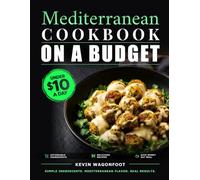 Mediterranean Cookbook on a Budget: Easy Heart-Healthy Recipes for Under $10 a Day