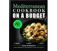 Mediterranean Cookbook on a Budget: Easy Heart-Healthy Recipes for Under $10 a Day