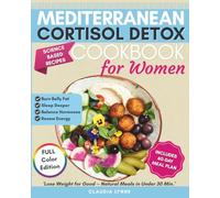 Mediterranean Cortisol Detox Cookbook for Women: Science-Based Recipes to Burn Belly Fat, Sleep Deeper, Balance Hormones, Renew Energy, and Lose Weight-Natural Meals in Under 30 Minutes