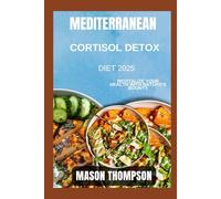 MEDITERRANEAN CORTISOL DETOX DIET 2025: Revitalize Your Health with Nature's Bounty