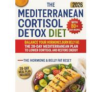Mediterranean Cortisol Detox Diet: Balance Your Hormones, Burn Belly Fat: The 28-Day Mediterranean Plan to Lower Cortisol and Restore Energy