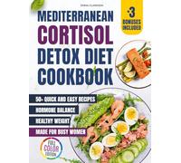 Mediterranean Cortisol Detox Diet Cookbook: 50+ Quick and Easy Delicious Recipes for Hormone Balance and Healthy Weight - Made for Busy Women