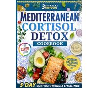 Mediterranean Cortisol Detox Diet Cookbook: Delicious, Quick & Easy Recipes, Meal Plans and the 3-Step R.E.S.E.T. Protocol to Balance Hormones, Reduce Stress, and Achieve Lasting Weight Loss